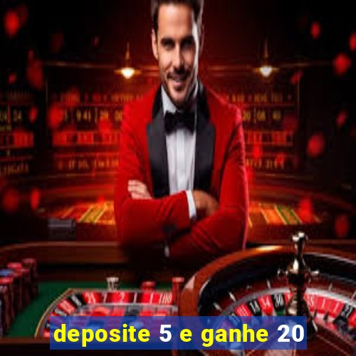 deposite 5 e ganhe 20